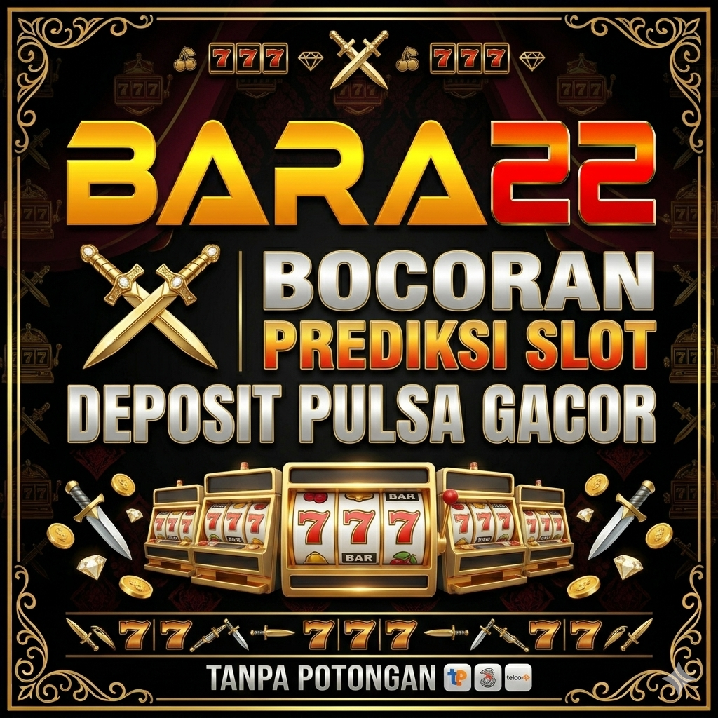 BARA22 ⚔︎ Bocoran Prediksi Slot Deposit Pulsa Gacor